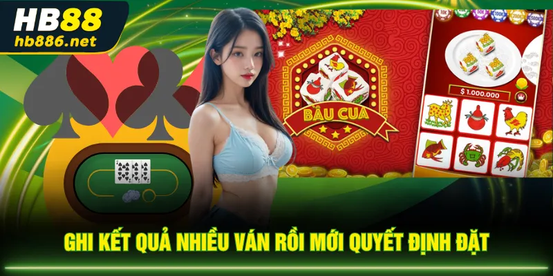 Ghi kết quả nhiều ván rồi mới quyết định đặt