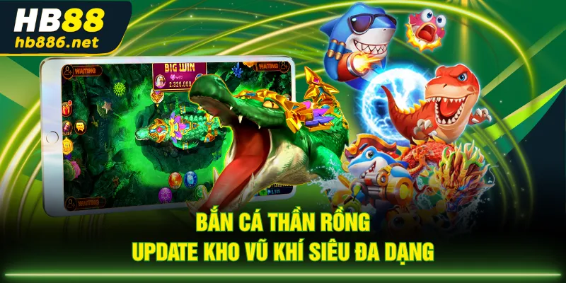 Bắn Cá Thần Rồng update kho vũ khí siêu đa dạng