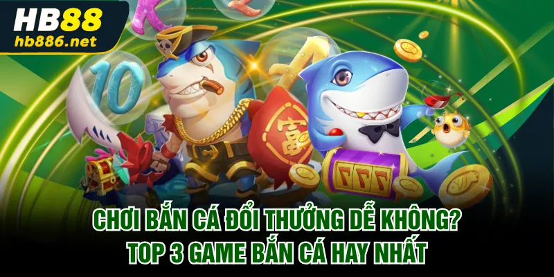 Chơi bắn cá đổi thưởng