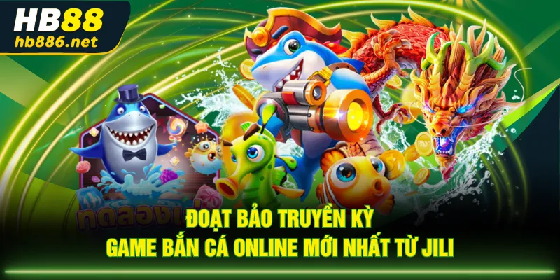 Đoạt Bảo Truyền Kỳ - Game bắn cá online mới nhất từ JILI