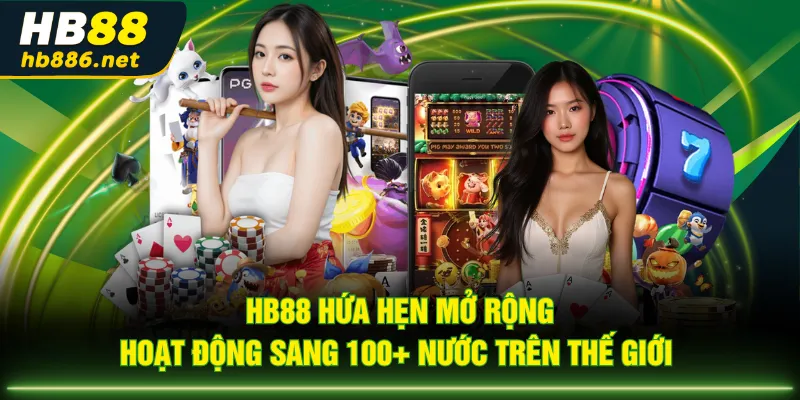 HB88 hứa hẹn mở rộng hoạt động sang 100+ nước trên thế giới 