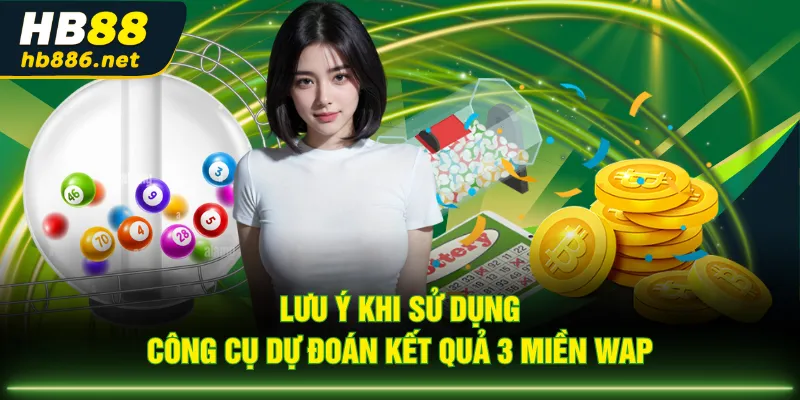 Lưu ý khi sử dụng công cụ dự đoán kết quả 3 miền WAP