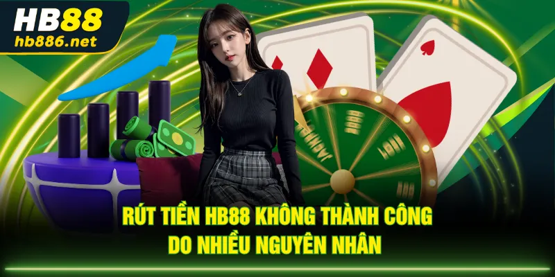 Rút tiền HB88 không thành công do nhiều nguyên nhân 