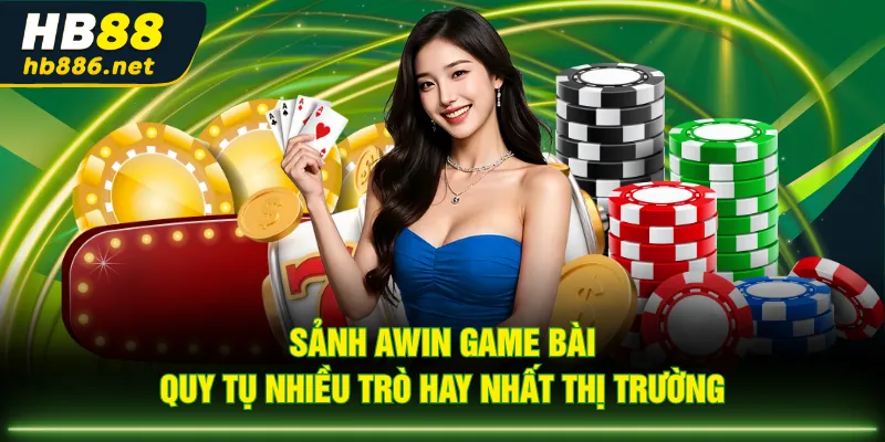 Sảnh AWIN game bài quy tụ nhiều trò hay nhất thị trường