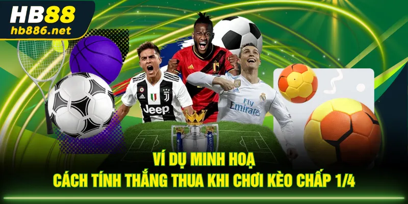 Ví dụ minh hoạ cách tính thắng thua khi chơi kèo chấp 1/4